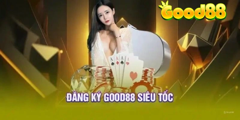 Các bước cơ bản khi đăng ký good88 dễ dàng và nhanh chóng.